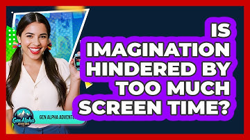 Is Imagination Hindered By Too Much Screen Time?