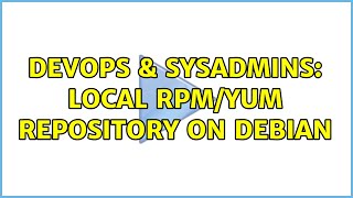 DevOps & SysAdmins: Local RPM/YUM repository on Debian Profile