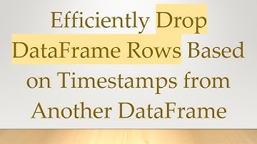 Efficiently Drop DataFrame Rows Based on Timestamps from Another DataFrame