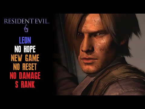 [Resident Evil 6] Leon, New Game, No Hope, No Reset, No Damage, S Rank, Solo (Offline)