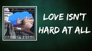 Crowded House - Love Isn&#39;t Hard At All (Lyrics)