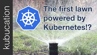 How I'm using Kubernetes Jobs to water my lawn! by kubucation 3,457 views 6 years ago 5 minutes, 25 seconds