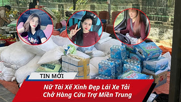 Nữ Tài Xế Xinh Đẹp Lái Xe Tải Chở Hàng Cứu Trợ Miền Trung