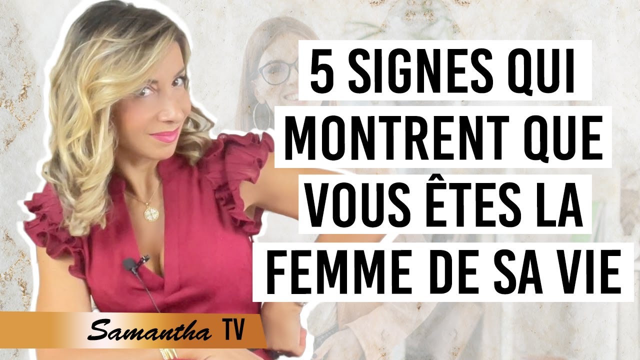 5 Signes qui montrent que vous êtes la femme de sa vie / Samantha Love-coach