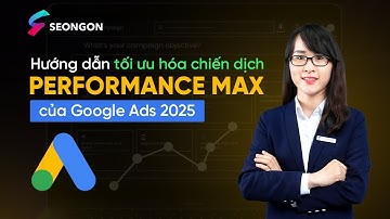 Hướng dẫn tối ưu hóa chiến dịch Performance Max của Google Ads mới nhất 2025