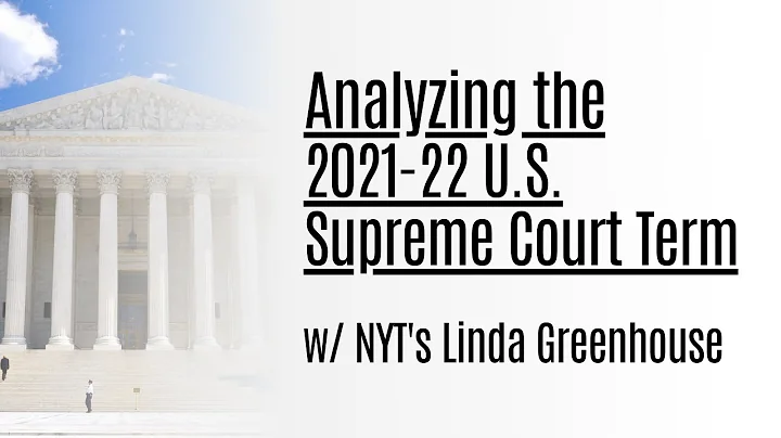 Linda Greenhouse Analyzes the 2021-22 U.S. Supreme...