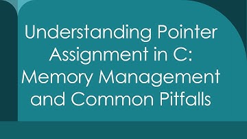 Understanding Pointer Assignment in C: Memory Management and Common Pitfalls
