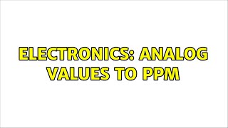Electronics: analog values to ppm (2 Solutions!!)