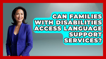 Can Families With Disabilities Access Language Support Services? - Disability Parenting Network
