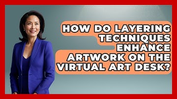 How Do Layering Techniques Enhance Artwork on the Virtual Art Desk? | The Virtual Art Desk News
