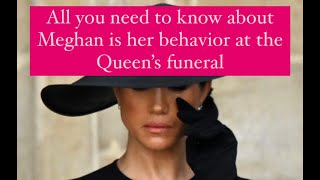 All you need to know about Meghan is how she acted at the Queen's Funeral. COMPLETE NARCISSIST