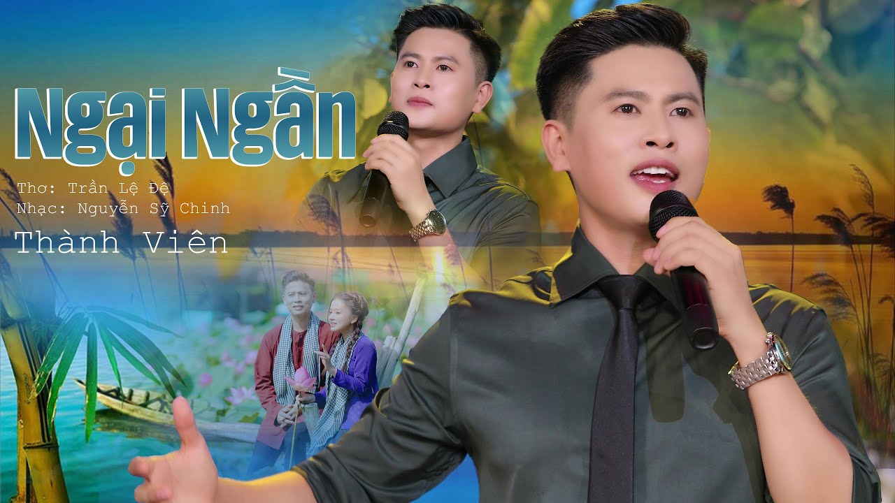 Ngại Ngần - Nguyễn Thành Viên | Bài Hát 🔥🔥🔥 Không Phải Ngại Ngùng