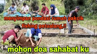 MENYIAPKAN PONDASI RUMAH NYA PACIK, FISHING PETUALANG,!! 