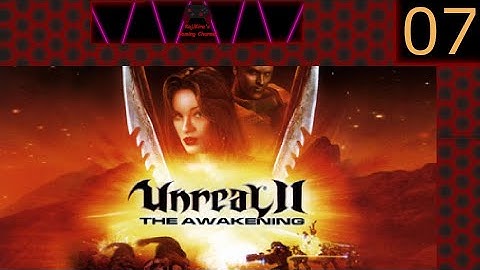 Unreal 2 Part 7 (No Commentary)