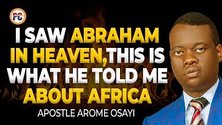 WHAT HAPPENED WHEN I SAW ABRAHAM IN HEAVEN AND WHAT HE SAID ABOUT AFRICA || APOSTLE AROME OSAYI
