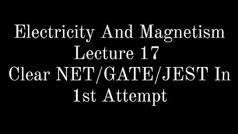Lecture 17 | Electricity And Magnetism | Motion of Charged Particles in Electric And Magnetic Fields