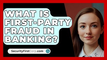What Is First-Party Fraud In Banking? - SecurityFirstCorp.com