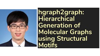 [hgraph2graph] Hierarchical Generation of Molecular Graphs using Structural Motifs | AISC Spotlight