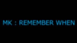 MK : Remember When