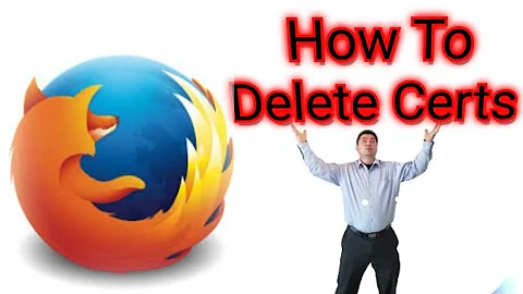 FIREFOX - Certs Delete - How To