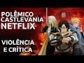 O POLÊMICO CASTLEVANIA NETFLIX