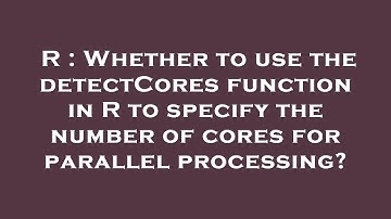 R : Whether to use the detectCores function in R to specify the number of cores for parallel process