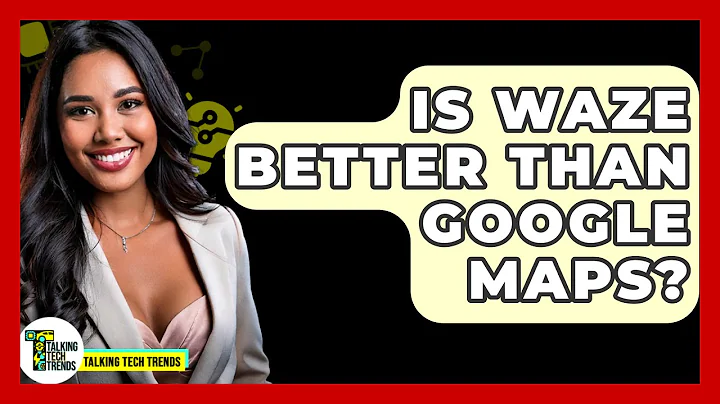 Is Waze Better Than Google Maps? - Talking Tech Trends