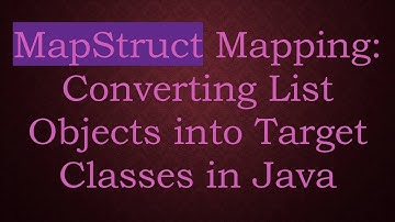 MapStruct Mapping: Converting List Objects into Target Classes in Java
