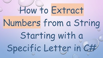 How to Extract Numbers from a String Starting with a Specific Letter in C#
