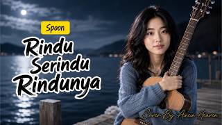 Rindu Serindu Rindunya – Spoon | Cover AINEIN Heaven