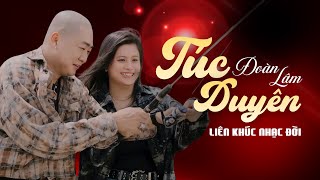 TÚC DUYÊN - ĐOÀN LÂM | Liên Khúc Nhạc Về Đời Mới Nhất Hiện Nay Những Bài Triệu View TikTok 2025