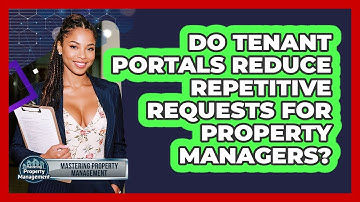 Do Tenant Portals Reduce Repetitive Requests For Property Managers? - Mastering Property Management