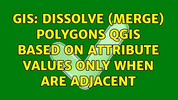 GIS: Dissolve (merge) polygons QGIS based on attribute values only when are adjacent