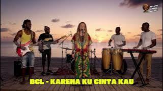 BCL - KARENA KU CINTA KAU (REGGAE VERSION)