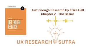 Chapter 2 - The Basics | Just Enough Research by Erika Hall | Read UX Research books along