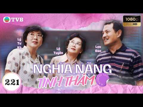 Phim TVB Nghĩa Nặng Tình Thâm 221 | Lưu Đan | Lý Tư Kỳ | Tiết Gia Yến |Quách Khả Doanh | Lưu Khải Uy