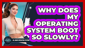 Why Does My Operating System Boot So Slowly? - All About Operating Systems