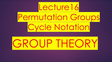 Group theory| Lecture 16 |Permutation Groups| Cycle Notation