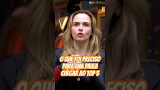 O que foi preciso para Ana Paula chegar ao Top 5? #bbb #bbb26