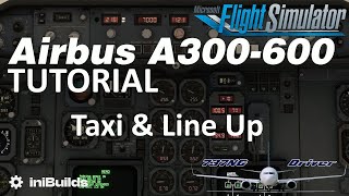 iniBuilds A300-600 Tutorial 5: Taxi and Line Up | Real Airbus Pilot