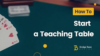 How to Start a Teaching Table | Bridge Base Online Tutorial | Teaching Bridge Lesson