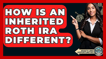 How Is An Inherited Roth IRA Different? - AssetsandOpportunity.org