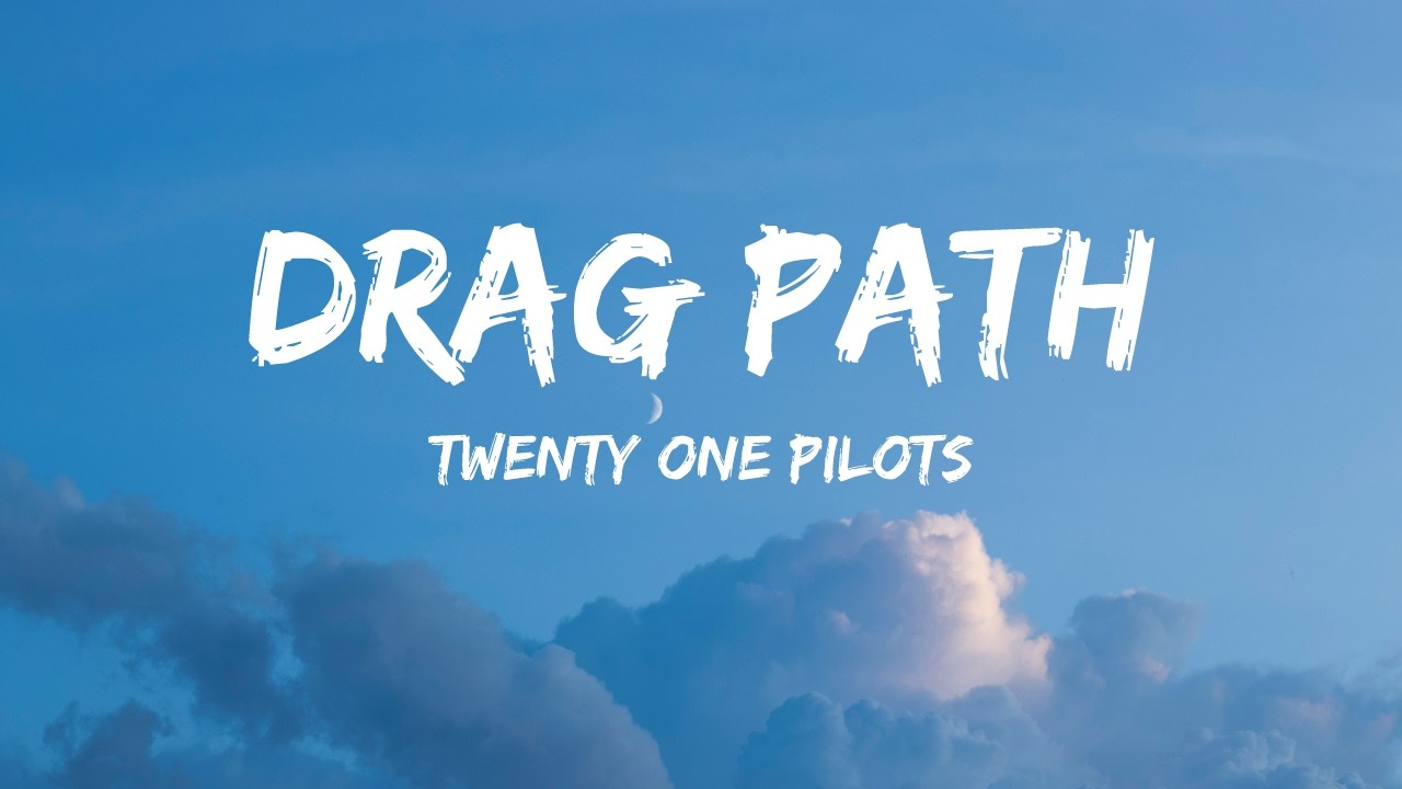 Drag Path Live Twenty One Pilots - Drag Path (Lyrics Video) - YouTube