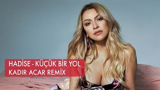Video thumbnail of "Hadise - Küçük Bir Yol (Kadir ACAR Remix)"