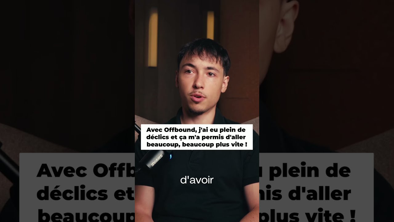 Avec Offbound, j'ai eu plein de déclics et ça m'a permis d'aller beaucoup, beaucoup plus vit…
