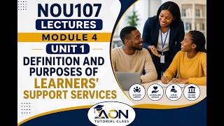 NOU107 LECTURES MODULE 4 UNIT 1 DEFINITION AND PURPOSES OF LEARNERS' SUPPORT SERVICES