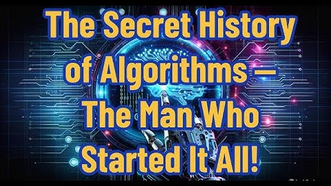 The Secret History of Algorithms – The Man Who Started It All!🚀🤯