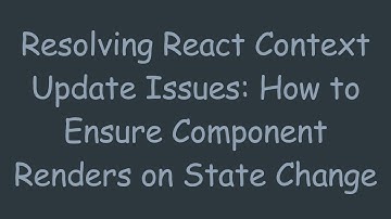 Resolving React Context Update Issues: How to Ensure Component Renders on State Change