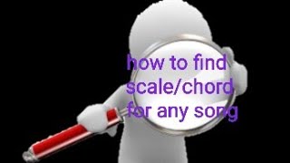 HOW TO FIND SCALE AND CHORD FOR ANY SONG