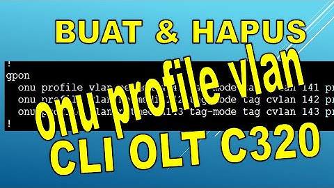 ONU PROFILE VLAN - BUAT DAN HAPUS. CLI OLT ZTE C320